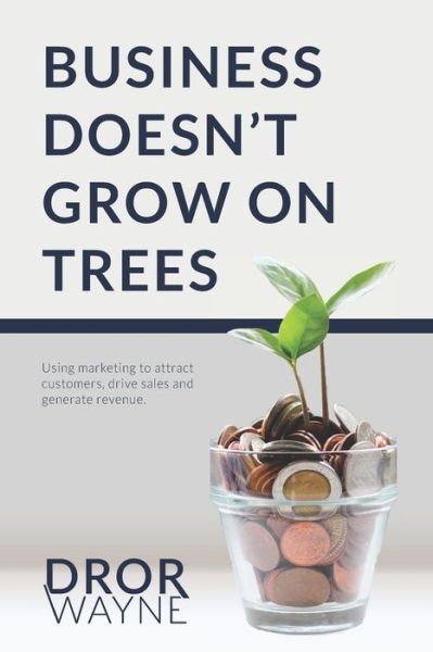 Cover for Dror Wayne · Business Doesn't Grow On Trees (Paperback Book) (2020)