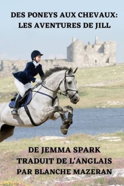 Cover for Jemma Spark · Des Poneys Aux Chevaux: Les Aventures de Jill (Paperback Book) (2021)