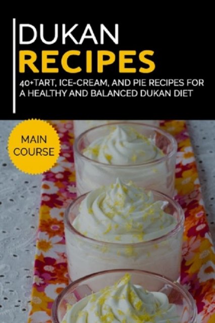 Cover for Njoku Caleb · Dukan Recipes: 40+Tart, Ice-Cream, and Pie recipes for a healthy and balanced Dukan diet (Pocketbok) (2021)
