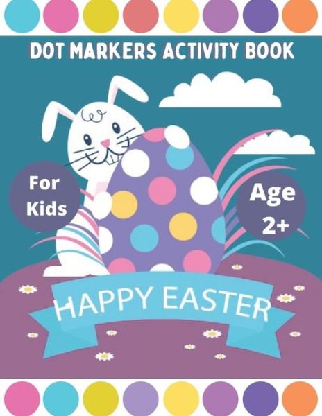 Cover for Bb Kids Press · Happy Easter Dot Markers Activity Book for Kids Ages 2+ (Paperback Book) (2021)