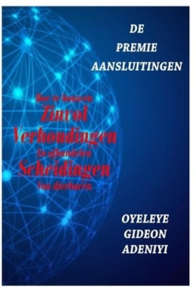 Cover for Oyeleye Gideon Adeniyi · De Premie Aansluitingen: Hoe Te Bouwen Zinvol Verhoudingen en Afhandelen Scheidingen Van Dierbaren (Paperback Book) (2021)