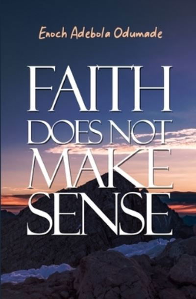 Cover for Enoch Adebola Odumade · Faith Doesn't Make Sense (Paperback Bog) (2022)