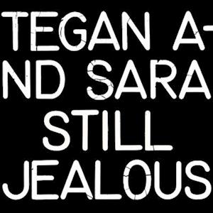 Still Jealous - Tegan & Sara - Musiikki - WARNER RECORDS - 0093624876939 - perjantai 24. kesäkuuta 2022