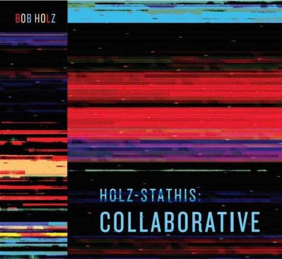 Cover for Bob Holz · Holz-stathis: Collaborative (CD) (2023)
