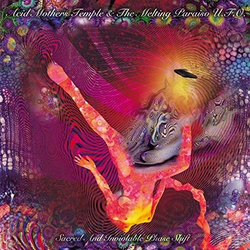 Cover for Acid Mothers Temple &amp; The Melting Paraiso U.F.O. · Sacred And Inviolable Phase Shift (CD) (2018)