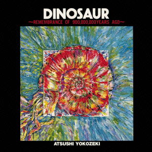 Cover for Yokozeki Atsushi · Dinosaur - Remembrance of 900.0 Year Ago (CD) [Japan Import edition] (2023)