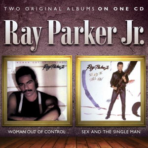 Woman out of Control / Sex and the Single Man - RAY PARKER Jr. - Musik - SOUL MUSIC.COM - 5013929082939 - 31 juli 2015