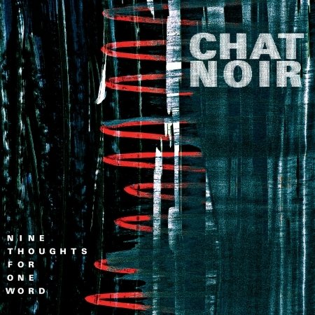 Cover for Chat Noir · Nine Thoughts For One Word (CD) (2016)