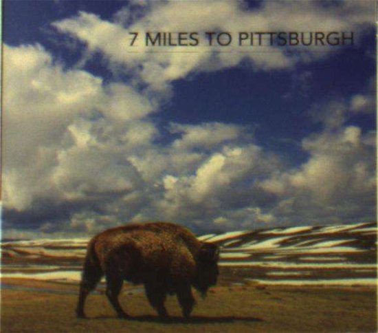 Seven Miles To Pittsburgh - Seven Miles To Pittsburgh - Music - A67 RECORDS - 8719325062939 - June 1, 2017