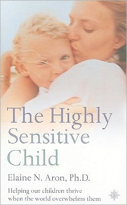 Cover for Elaine N. Aron · The Highly Sensitive Child: Helping Our Children Thrive When the World Overwhelms Them (Paperback Bog) [Thorsons Classics edition] (2003)