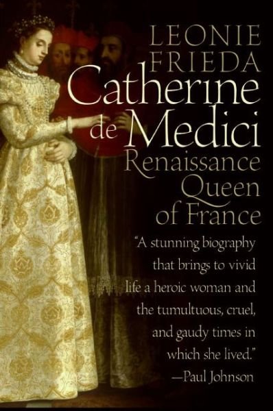 Cover for Leonie Frieda · Catherine de Medici: Renaissance Queen of France (Paperback Book) [2.12.2006 edition] (2006)