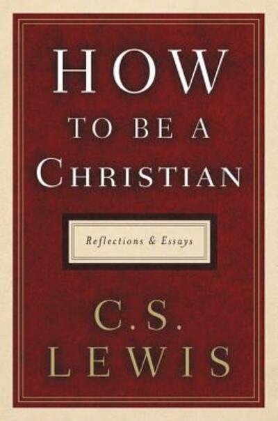 Cover for C. S. Lewis · How to Be a Christian Reflections and Essays (Bog) (2018)