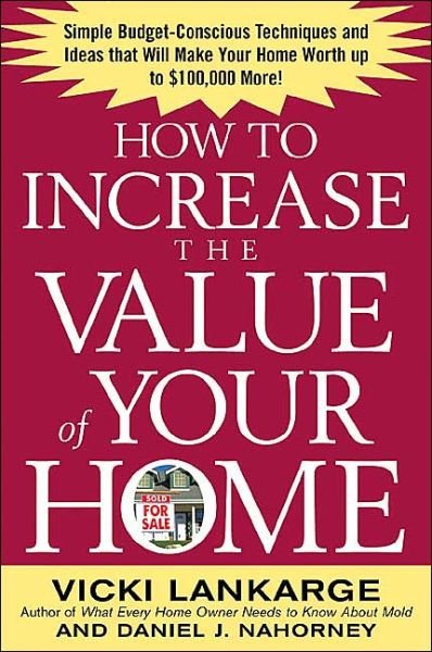 Cover for Dan Nahorney · How to Increase the Value of Your Home: Simple, Budget-conscious Techniques and Ideas That Will Make Your Home Worth Up to $100,000 More! (Pocketbok) (2004)