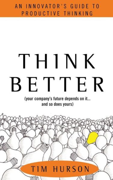 Cover for Tim Hurson · Think Better: An Innovator's Guide to Productive Thinking (Gebundenes Buch) [Ed edition] (2007)