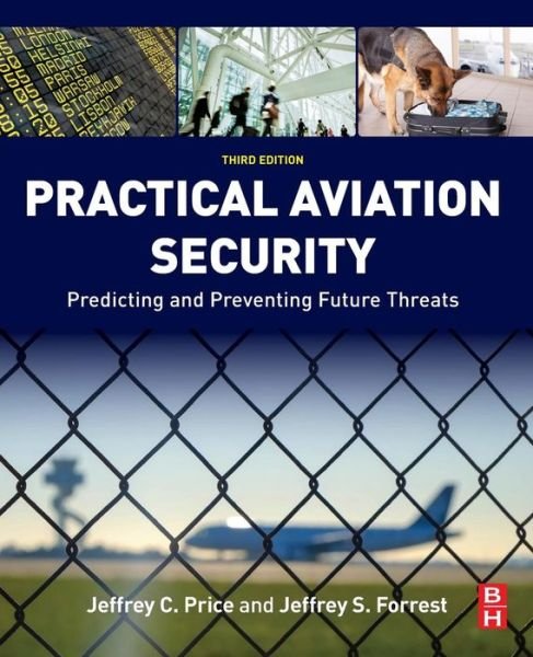 Cover for Price, Jeffrey (Professor, Department of Aviation and Aerospace Science, Metropolitan State University, Denver; former Assistant Security Director, Denver International Airport, CO, USA) · Practical Aviation Security: Predicting and Preventing Future Threats (Pocketbok) (2016)