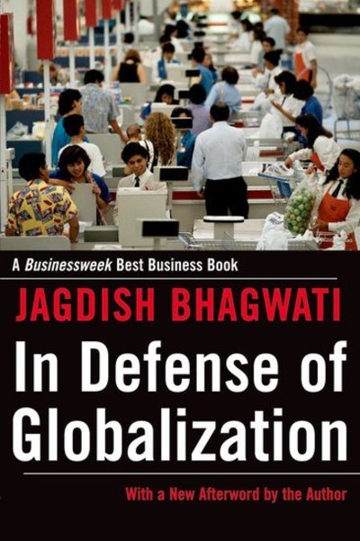 Cover for Bhagwati, Jagdish (Andre Meyer Senior Fellow in International Economics, Council on Foreign Relations and University Professor, Andre Meyer Senior Fellow in International Economics, Council on Foreign Relations and University Professor, Columbia Universit · In Defense of Globalization: With a New Afterword (Paperback Book) (2007)