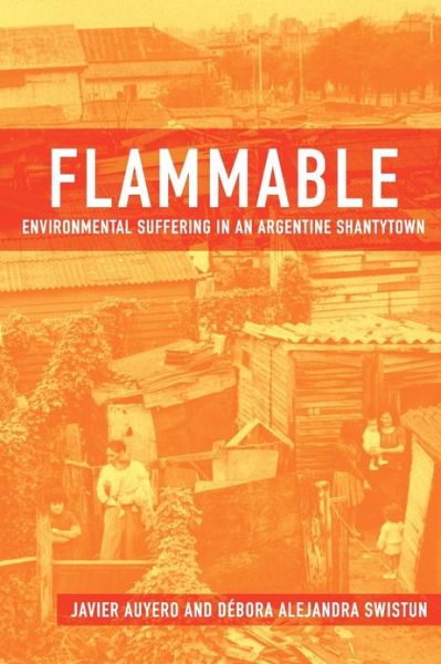 Cover for Auyero, Javier (Lozano Long Professor of Latin American Sociology, Lozano Long Professor of Latin American Sociology, University of Texas-Austin) · Flammable: Environmental Suffering in an Argentine Shantytown (Pocketbok) (2009)