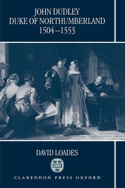 Cover for Loades, David (Professor of History, Professor of History, University of Wales, Bangor) · John Dudley, Duke of Northumberland 1504-1553 (Hardcover Book) (1996)