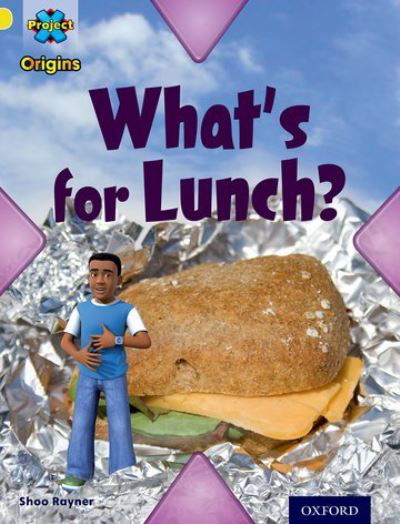 Cover for Shoo Rayner · Project X Origins: Yellow Book Band, Oxford Level 3: Food: What's for Lunch? - Project X Origins (Paperback Book) (2014)