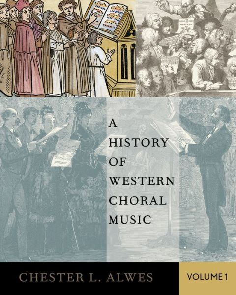 Cover for Alwes, Chester L. (Associate Professor of Choral Music, Associate Professor of Choral Music, University of Illinois Urbana-Champaign) · A History of Western Choral Music, Volume 1 (Paperback Book) (2015)