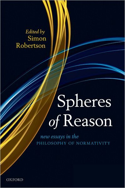 Cover for Robertson · Spheres of Reason: New Essays in the Philosophy of Normativity - Mind Association Occasional Series (Hardcover Book) (2009)