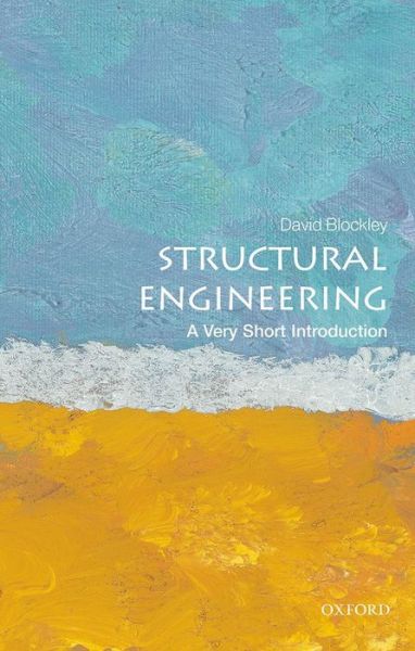 Cover for Blockley, David (Emeritus Professor and Senior Research Fellow, University of Bristol, UK) · Structural Engineering: A Very Short Introduction - Very Short Introductions (Paperback Book) (2014)