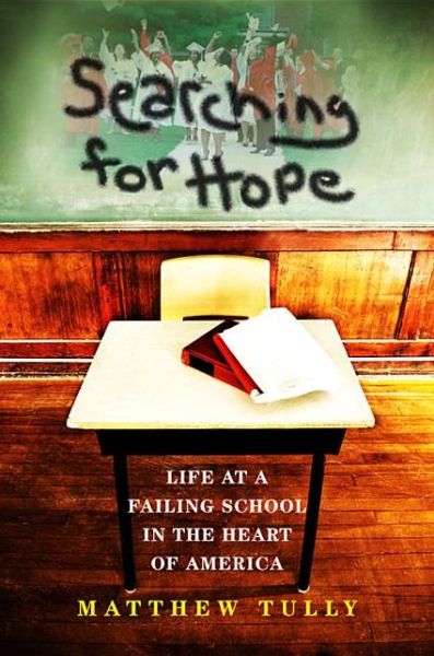 Searching for Hope: Life at a Failing School in the Heart of America - Matthew Tully - Livres - Indiana University Press - 9780253005939 - 24 février 2012