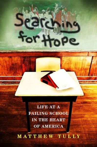 Cover for Matthew Tully · Searching for Hope: Life at a Failing School in the Heart of America (Gebundenes Buch) (2012)
