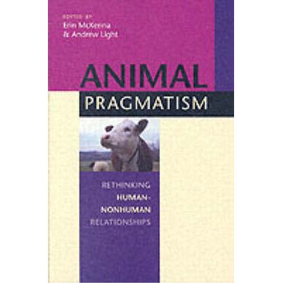 Cover for Erin Mckenna · Animal Pragmatism: Rethinking Human-Nonhuman Relationships (Paperback Book) (2004)