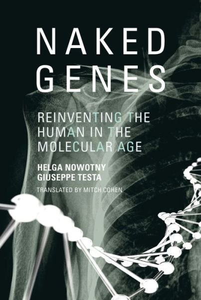 Naked Genes: Reinventing the Human in the Molecular Age - The MIT Press - Nowotny, Helga (President, European Research Council, Vienna Science and Technology Fund (WWTF)) - Bøger - MIT Press Ltd - 9780262014939 - 4. februar 2011
