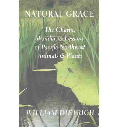 Cover for William Dietrich · Natural Grace: The Charm, Wonder, and Lessons of Pacific Northwest Animals and Plants - Natural Grace (Pocketbok) (2003)