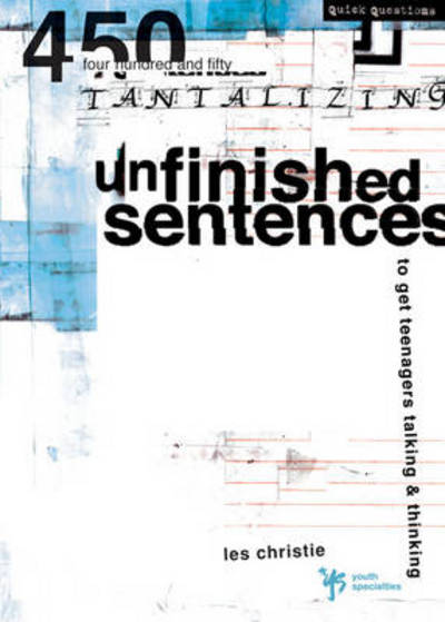 Cover for Les Christie · Unfinished Sentences: 450 Tantalizing Unfinished Sentences to Get Teenagers Talking and Thinking - Quick Questions (Paperback Book) (2000)