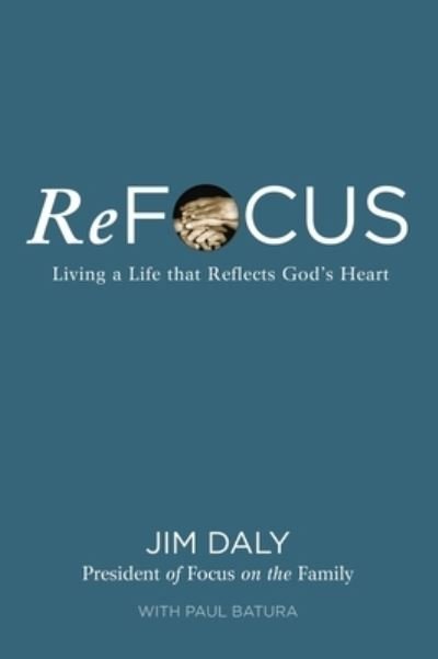 Cover for Jim Daly · ReFocus: Living a Life that Reflects God's Heart (Paperback Book) (2023)