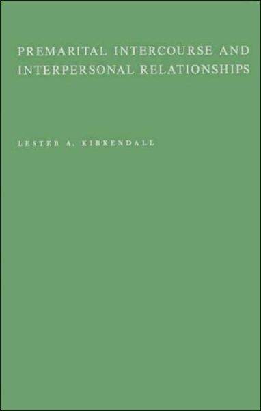 Cover for Lester A. Kirkendall · Premarital Intercourse and Interpersonal Relationships: A Research Study of Interpersonal Relationships Based on Case Histories of 668 Premarital Intercourse Experiences Reported by 200 College Level Males (Hardcover Book) (1984)