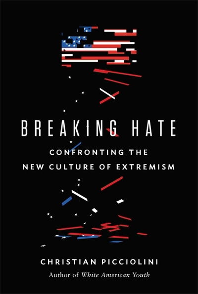 Cover for Christian Picciolini · Breaking Hate: Confronting the New Culture of Extremism (Hardcover Book) (2020)
