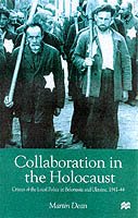 Collaboration in the Holocaust: Crimes of the Local Police in Belorussia and Ukraine, 1941-44 - M. Dean - Books - Palgrave Macmillan - 9780333688939 - September 16, 1999