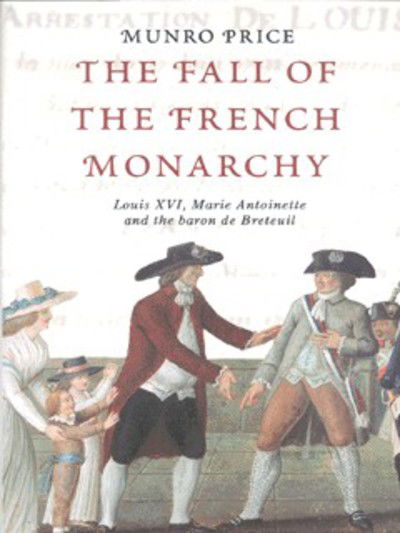 Cover for Munro Price · Fall of the French Monarchy - Louis XVI  Marie Antoinette and the Baron de Breteuil (Hardcover Book) (2002)