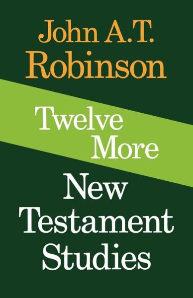 Twelve More New Testament Studies - John A. T. Robinson - Books - SCM Press - 9780334016939 - October 8, 2012