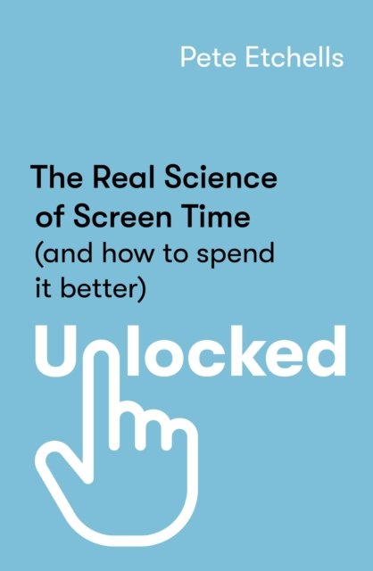 Cover for Pete Etchells · Unlocked: The Real Science of Screen Time (and how to spend it better) (Paperback Bog) (2024)
