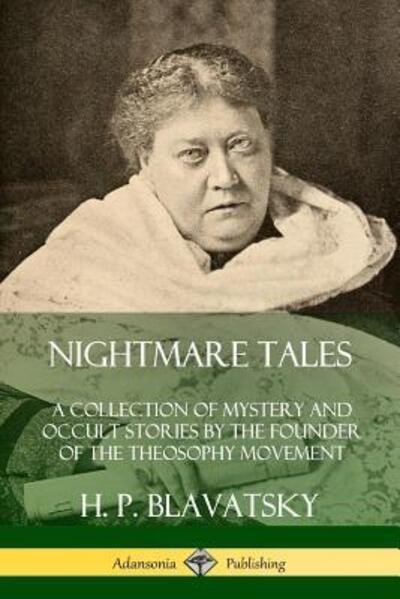Cover for H. P. Blavatsky · Nightmare Tales A Collection of Mystery and Occult Stories by the Founder of the Theosophy Movement (Paperback Bog) (2019)