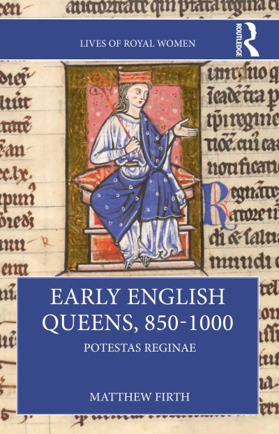 Cover for Matthew Firth · Early English Queens, 850–1000: Potestas Reginae - Lives of Royal Women (Paperback Book) (2024)