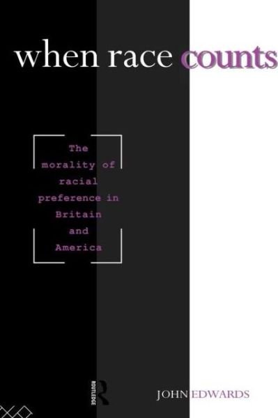 When Race Counts: The Morality of Racial Preference in Britain and America - John Edwards - Kirjat - Taylor & Francis Ltd - 9780415072939 - torstai 15. joulukuuta 1994