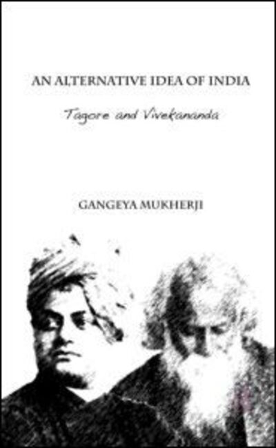 Cover for Gangeya Mukherji · An Alternative Idea of India: Tagore and Vivekananda (Hardcover Book) (2011)