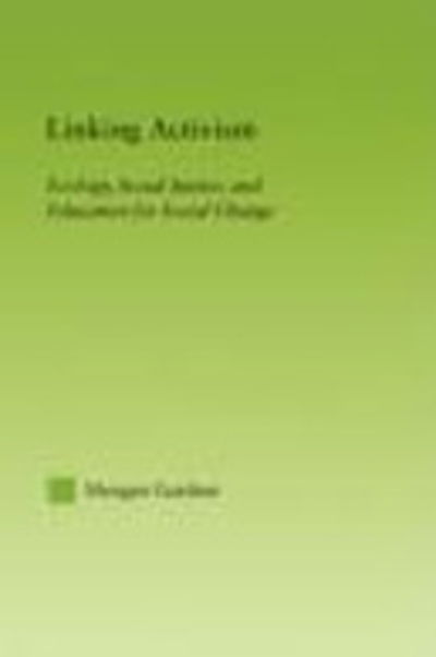 Cover for Morgan Gardner · Linking Activism: Ecology, Social Justice, and Education for Social Change - New Approaches in Sociology (Paperback Book) (2009)