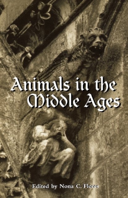 Animals in the Middle Ages - Routledge Medieval Casebooks - Nora C Flores - Bøger - Taylor & Francis Ltd - 9780415928939 - 15. september 2000