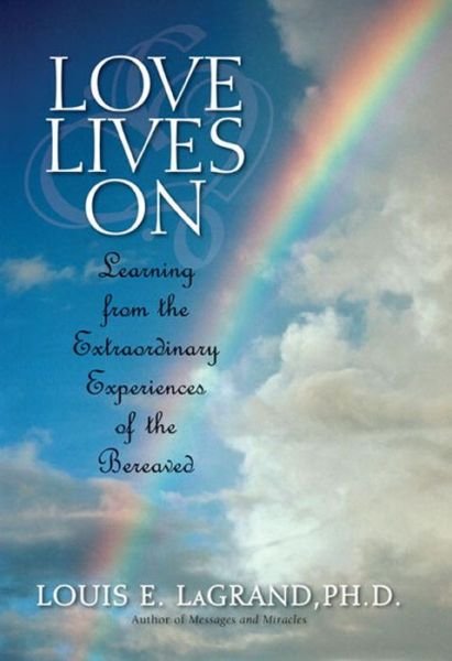 Cover for Louis Lagrand · Love Lives On: Learning from the Extraordinary Encounters of the Bereaved (Paperback Book) (2006)