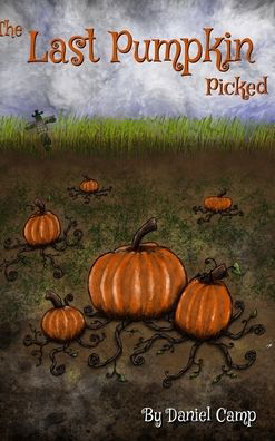 Cover for Daniel Camp · The Last Pumpkin Picked (Gebundenes Buch) (2019)