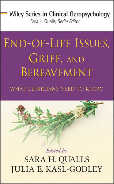 Cover for Qualls, Sara Honn (University of Colorado at Colorado Springs) · End-of-Life Issues, Grief, and Bereavement: What Clinicians Need to Know - Wiley Series in Clinical Geropsychology (Hardcover Book) (2010)