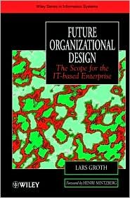 Cover for Lars Groth · WILEY SERIES IN INFORMATION SY: Future organizational design - the scope for the it-based enterprise (Bound Book) (1999)