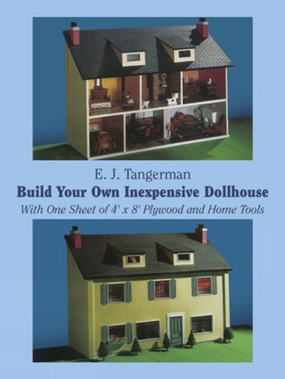 Cover for E.J. Tangerman · Build Your Own Inexpensive Doll-House with One Sheet of 4' x 8' Plywood and Home Tools: With One Sheet of 4' by 8' Plywood and Home Tools - Dover Woodworking (Paperback Book) (2000)